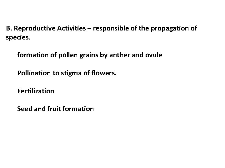 B. Reproductive Activities – responsible of the propagation of species. formation of pollen grains