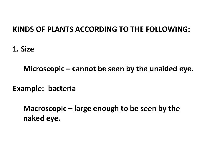 KINDS OF PLANTS ACCORDING TO THE FOLLOWING: 1. Size Microscopic – cannot be seen