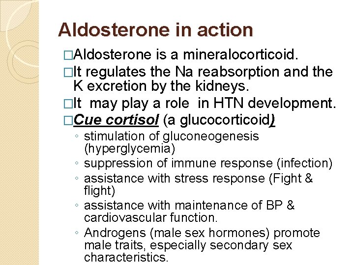 Aldosterone in action �Aldosterone is a mineralocorticoid. �It regulates the Na reabsorption and the