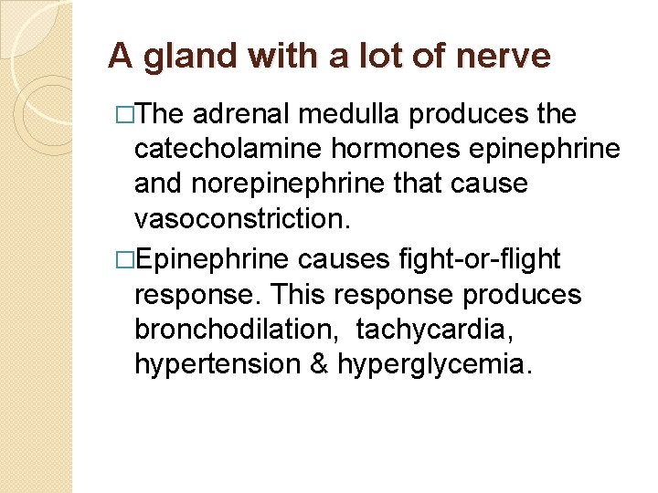 A gland with a lot of nerve �The adrenal medulla produces the catecholamine hormones