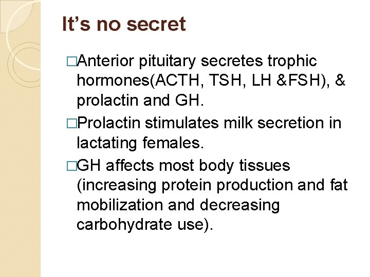 It’s no secret �Anterior pituitary secretes trophic hormones(ACTH, TSH, LH &FSH), & prolactin and