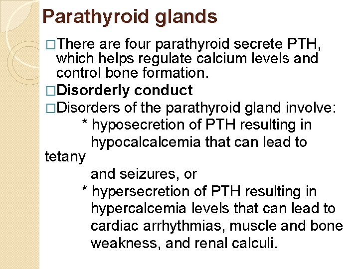 Parathyroid glands �There are four parathyroid secrete PTH, which helps regulate calcium levels and