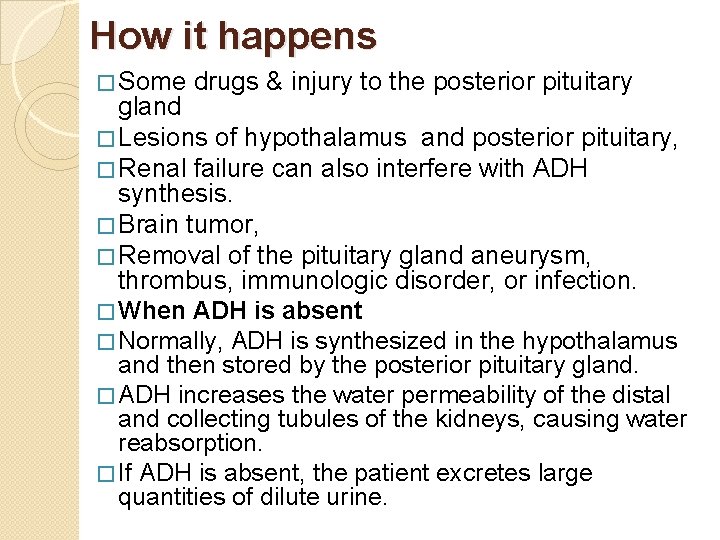 How it happens � Some drugs & injury to the posterior pituitary gland �