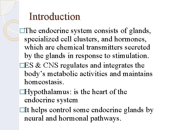 Introduction �The endocrine system consists of glands, specialized cell clusters, and hormones, which are