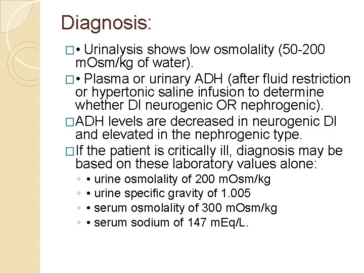 Diagnosis: � • Urinalysis shows low osmolality (50 -200 m. Osm/kg of water). �