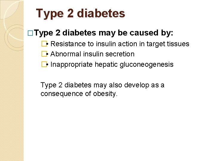 Type 2 diabetes �Type 2 diabetes may be caused by: � • Resistance to