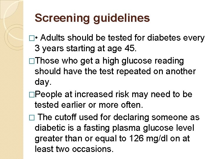 Screening guidelines � • Adults should be tested for diabetes every 3 years starting