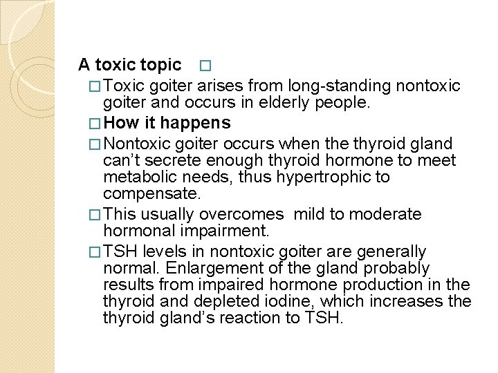 A toxic topic � � Toxic goiter arises from long-standing nontoxic goiter and occurs