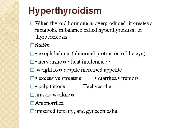 Hyperthyroidism � When thyroid hormone is overproduced, it creates a metabolic imbalance called hyperthyroidism