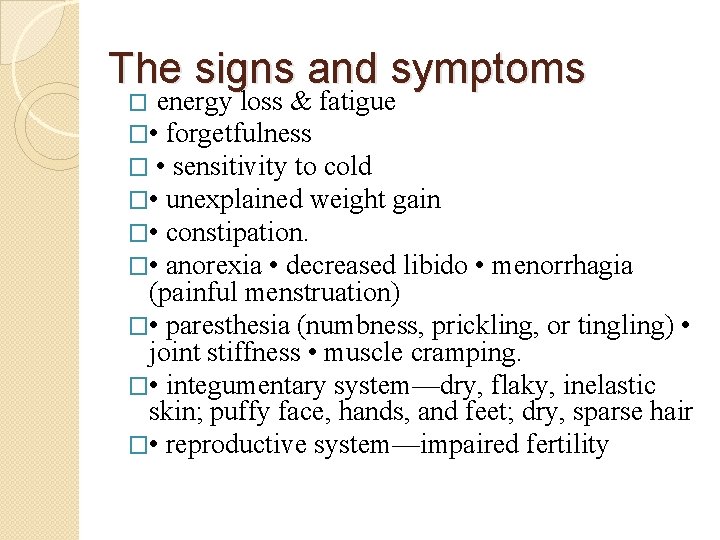 The signs and symptoms � energy loss & fatigue � • forgetfulness � •