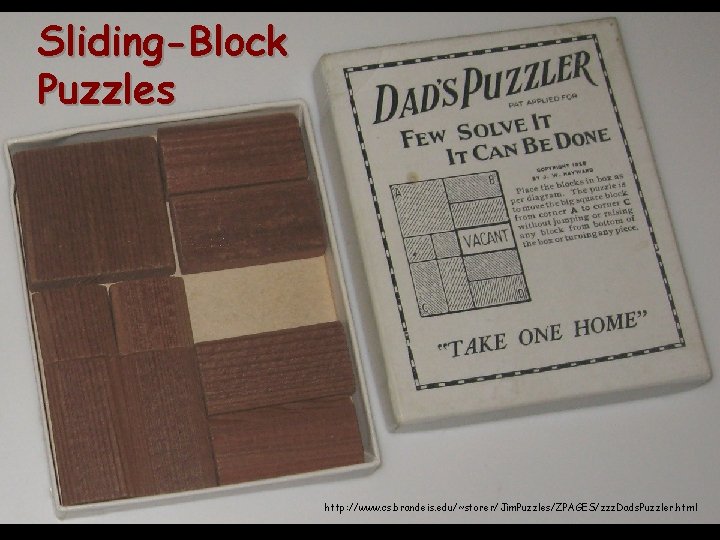 Sliding-Block Puzzles http: //www. cs. brandeis. edu/~storer/Jim. Puzzles/ZPAGES/zzz. Dads. Puzzler. html 