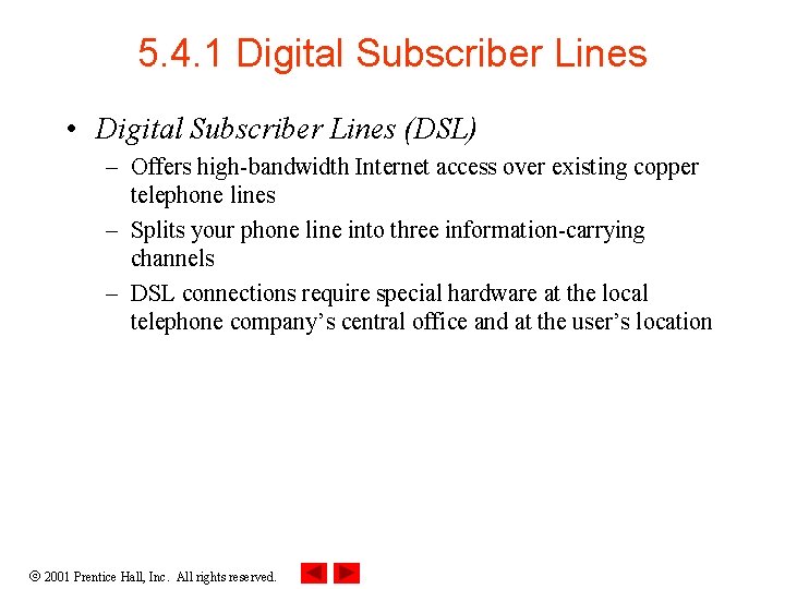 5. 4. 1 Digital Subscriber Lines • Digital Subscriber Lines (DSL) – Offers high-bandwidth