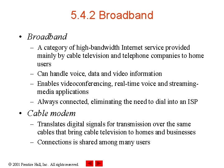 5. 4. 2 Broadband • Broadband – A category of high-bandwidth Internet service provided