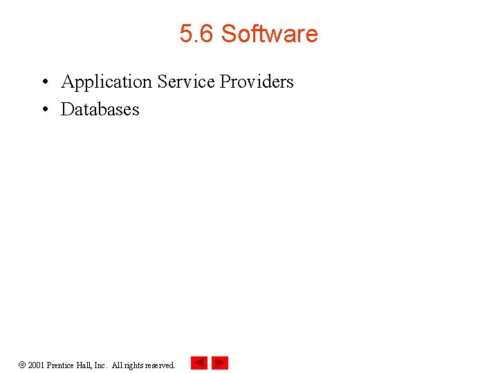 5. 6 Software • Application Service Providers • Databases 2001 Prentice Hall, Inc. All