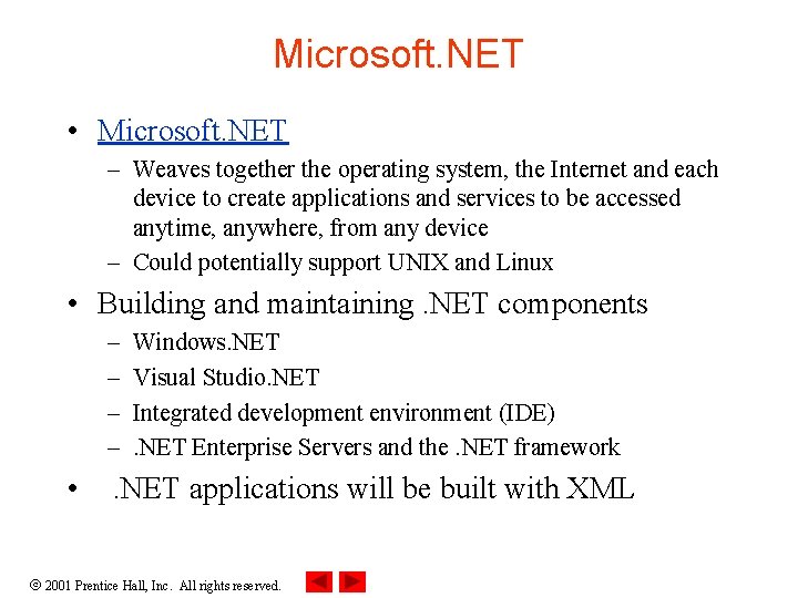 Microsoft. NET • Microsoft. NET – Weaves together the operating system, the Internet and
