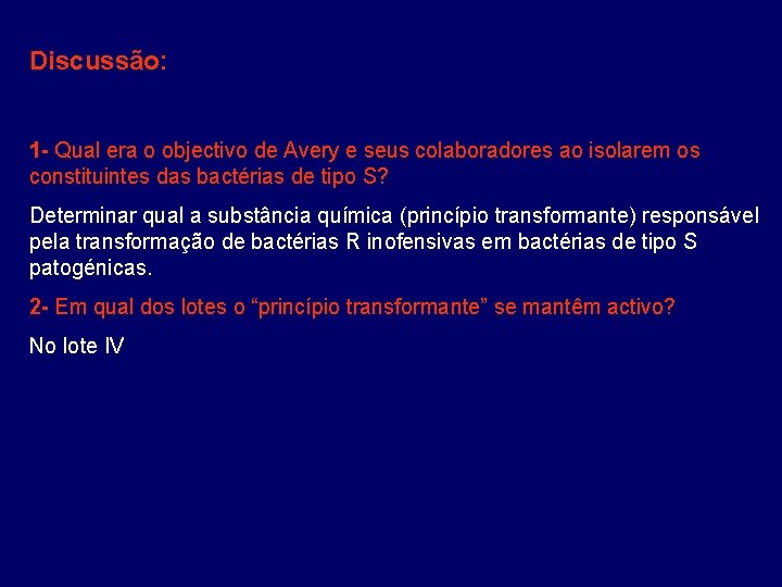 Discussão: 1 - Qual era o objectivo de Avery e seus colaboradores ao isolarem