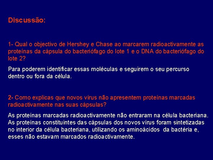 Discussão: 1 - Qual o objectivo de Hershey e Chase ao marcarem radioactivamente as