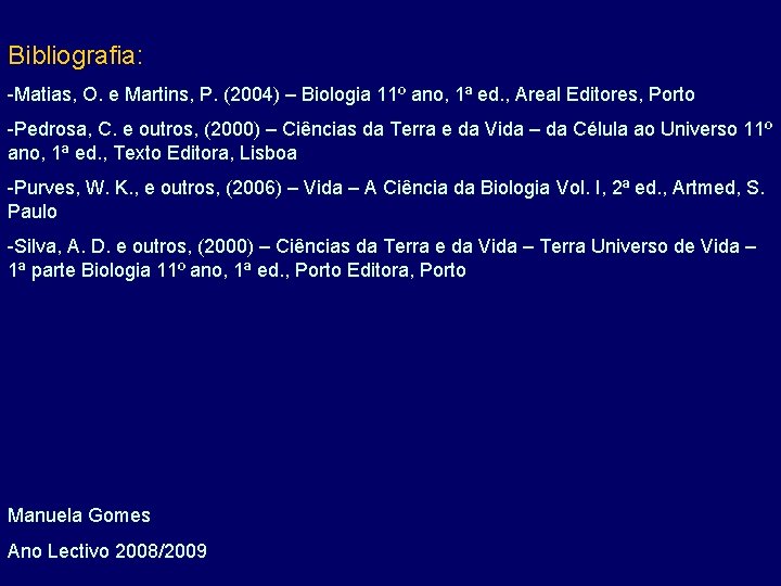Bibliografia: -Matias, O. e Martins, P. (2004) – Biologia 11º ano, 1ª ed. ,