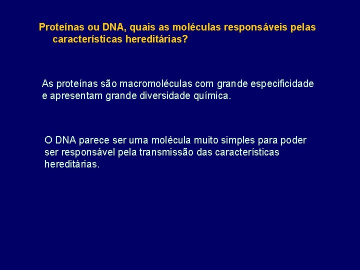 Proteínas ou DNA, quais as moléculas responsáveis pelas características hereditárias? As proteínas são macromoléculas