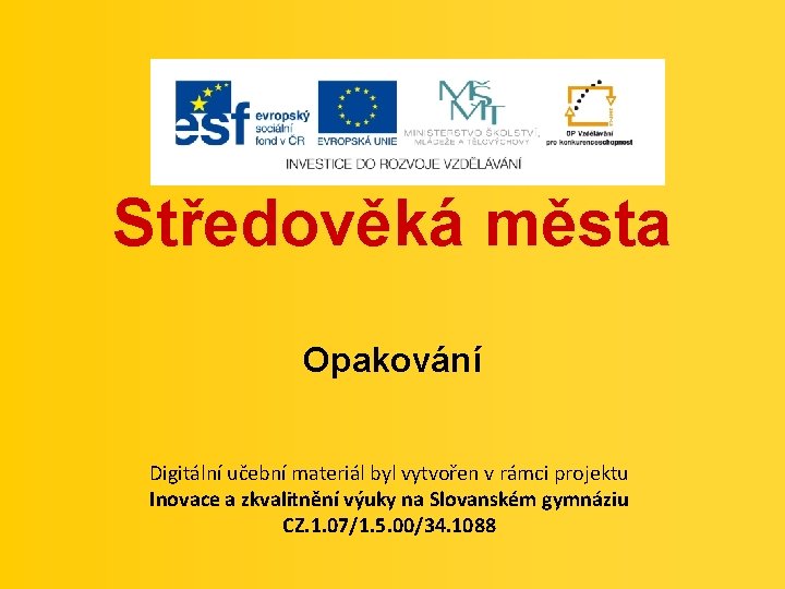 Středověká města Opakování Digitální učební materiál byl vytvořen v rámci projektu Inovace a zkvalitnění