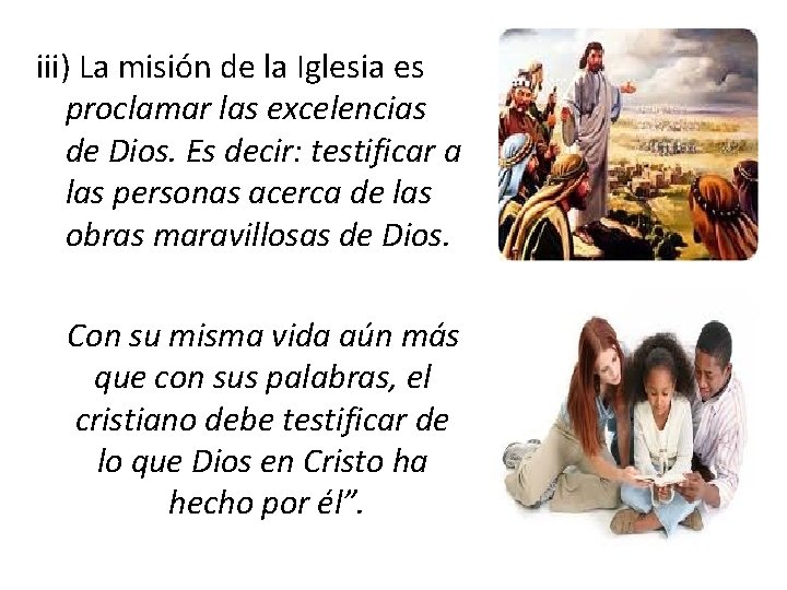 iii) La misión de la Iglesia es proclamar las excelencias de Dios. Es decir: