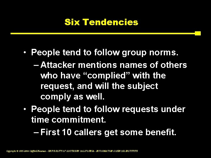 Six Tendencies • People tend to follow group norms. – Attacker mentions names of
