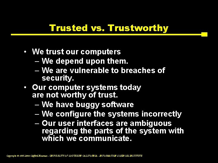 Trusted vs. Trustworthy • We trust our computers – We depend upon them. –