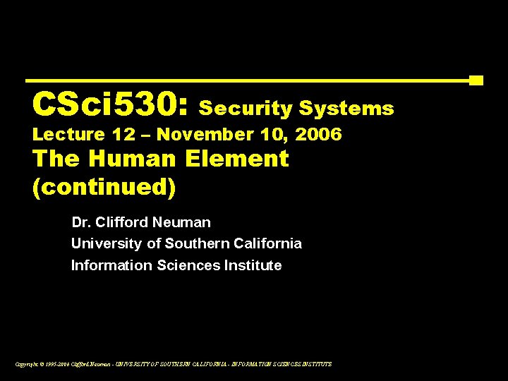 CSci 530: Security Systems Lecture 12 – November 10, 2006 The Human Element (continued)