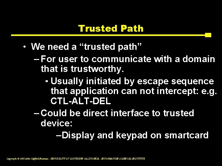 Trusted Path • We need a “trusted path” – For user to communicate with