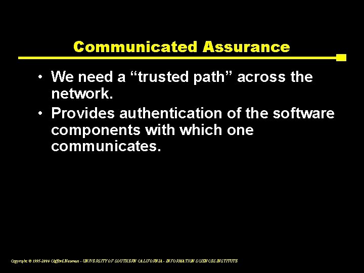 Communicated Assurance • We need a “trusted path” across the network. • Provides authentication