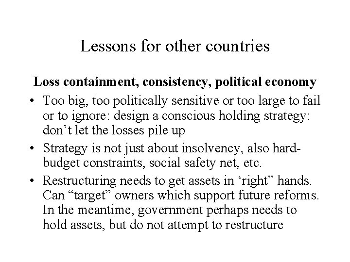 Lessons for other countries Loss containment, consistency, political economy • Too big, too politically