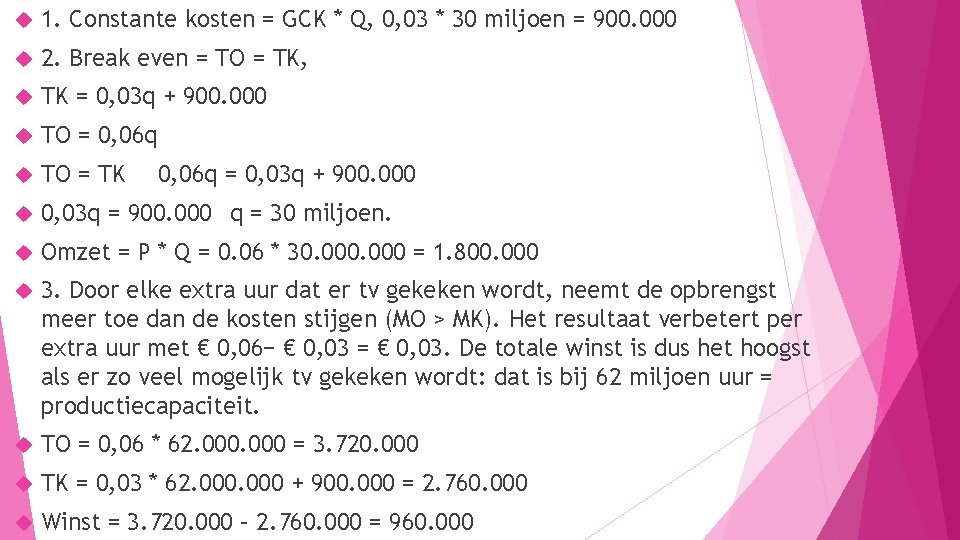  1. Constante kosten = GCK * Q, 0, 03 * 30 miljoen =