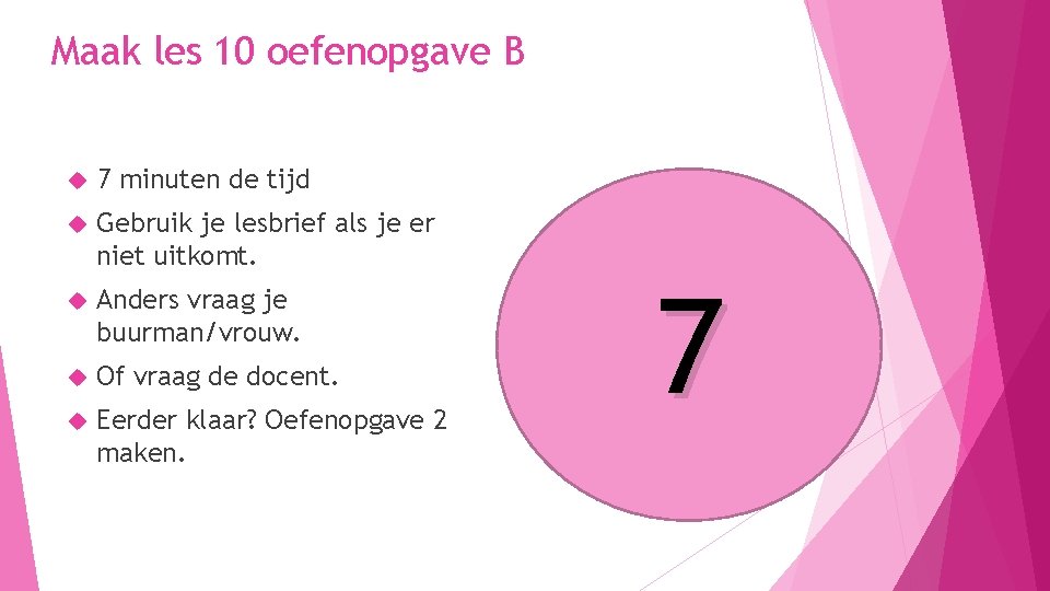 Maak les 10 oefenopgave B 7 minuten de tijd Gebruik je lesbrief als je