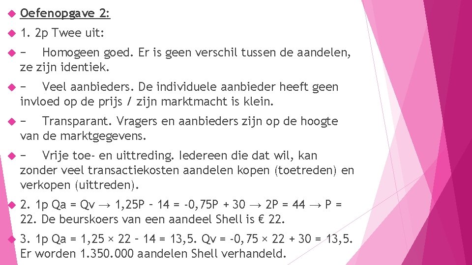  Oefenopgave 2: 1. 2 p Twee uit: − Homogeen goed. Er is geen