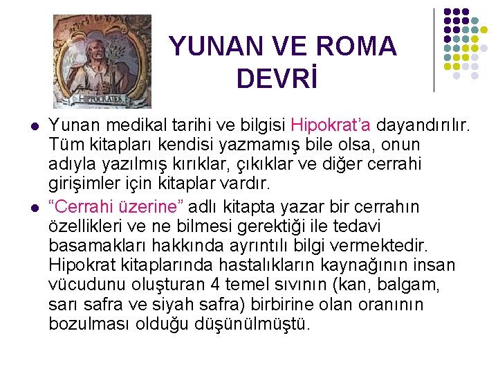 YUNAN VE ROMA DEVRİ l l Yunan medikal tarihi ve bilgisi Hipokrat’a dayandırılır. Tüm