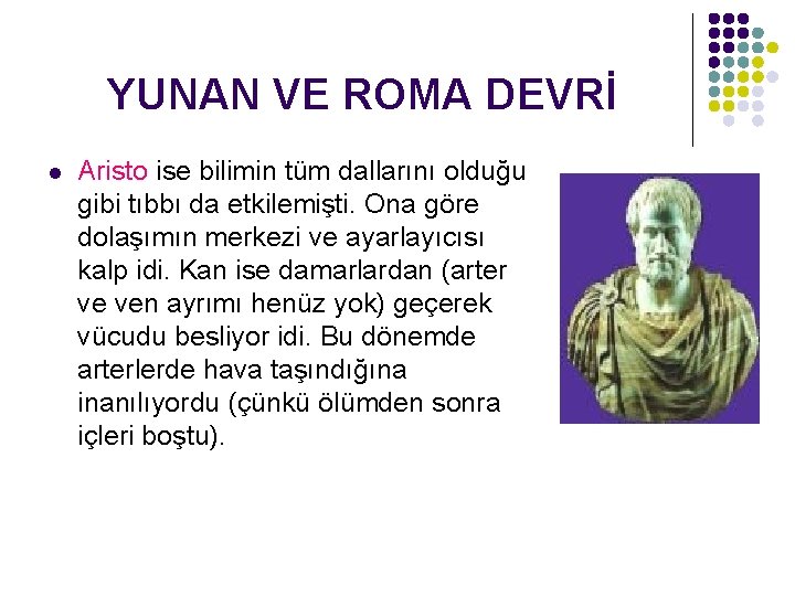 YUNAN VE ROMA DEVRİ l Aristo ise bilimin tüm dallarını olduğu gibi tıbbı da