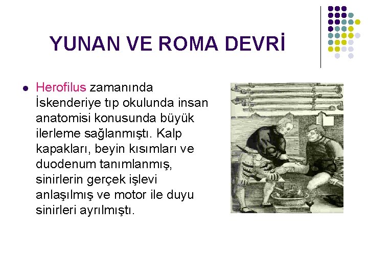 YUNAN VE ROMA DEVRİ l Herofilus zamanında İskenderiye tıp okulunda insan anatomisi konusunda büyük