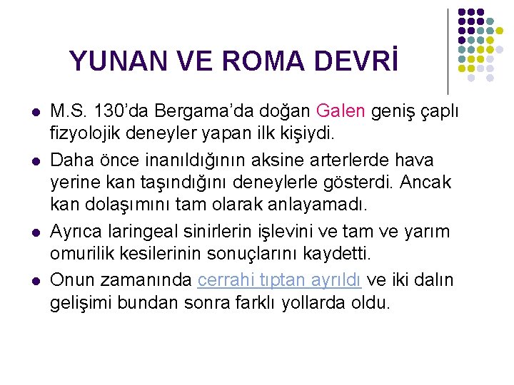 YUNAN VE ROMA DEVRİ l l M. S. 130’da Bergama’da doğan Galen geniş çaplı