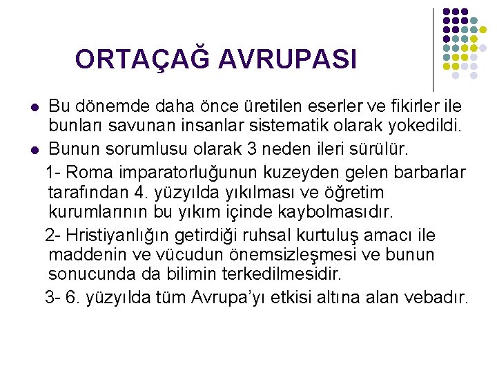 ORTAÇAĞ AVRUPASI Bu dönemde daha önce üretilen eserler ve fikirler ile bunları savunan insanlar