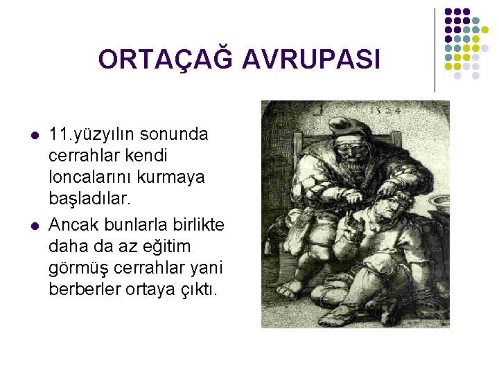 ORTAÇAĞ AVRUPASI l l 11. yüzyılın sonunda cerrahlar kendi loncalarını kurmaya başladılar. Ancak bunlarla