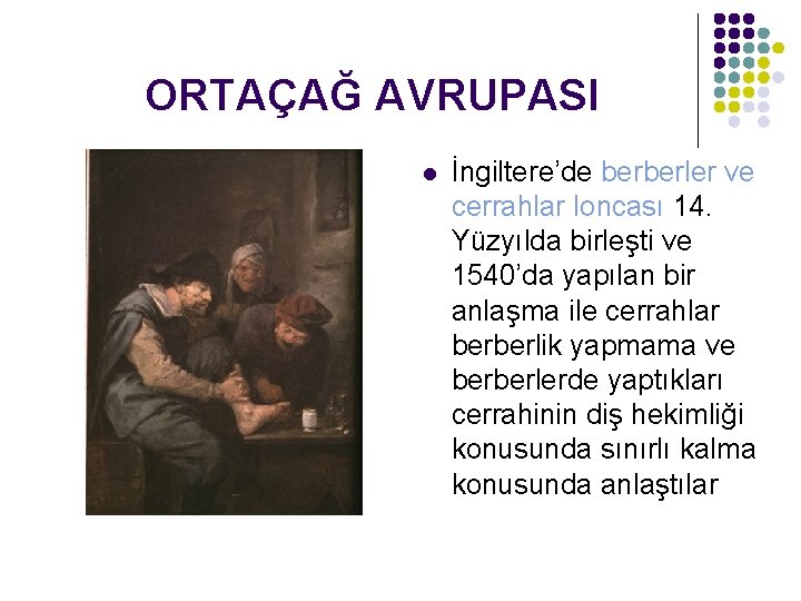 ORTAÇAĞ AVRUPASI l İngiltere’de berberler ve cerrahlar loncası 14. Yüzyılda birleşti ve 1540’da yapılan