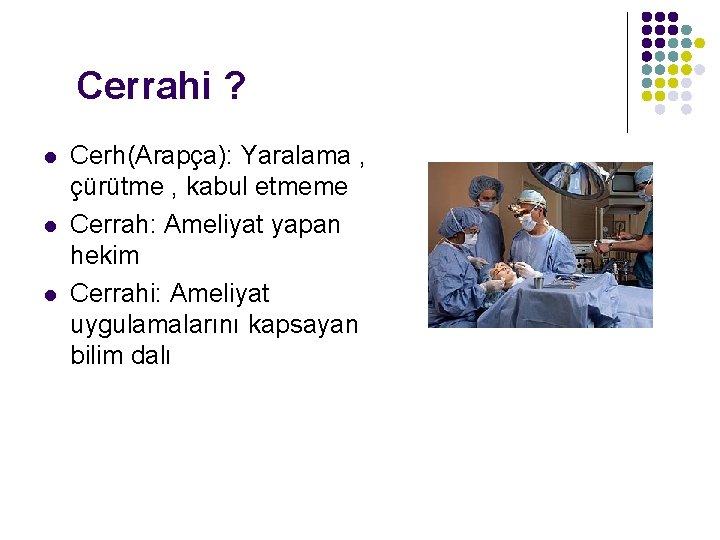 Cerrahi ? l l l Cerh(Arapça): Yaralama , çürütme , kabul etmeme Cerrah: Ameliyat