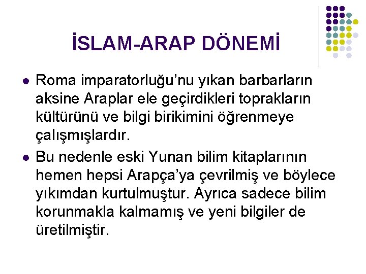 İSLAM-ARAP DÖNEMİ l l Roma imparatorluğu’nu yıkan barbarların aksine Araplar ele geçirdikleri toprakların kültürünü