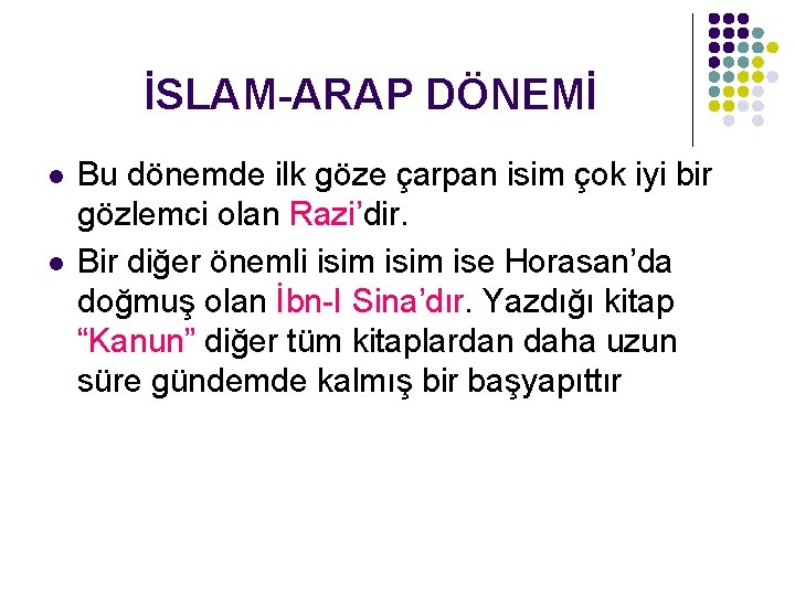 İSLAM-ARAP DÖNEMİ l l Bu dönemde ilk göze çarpan isim çok iyi bir gözlemci