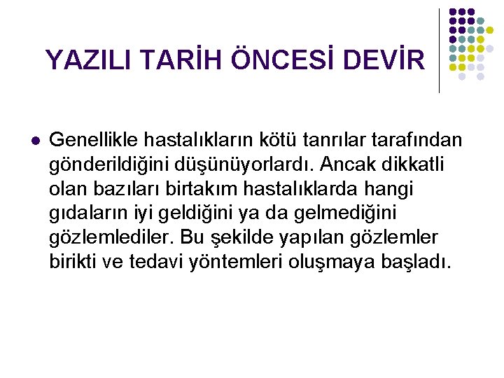 YAZILI TARİH ÖNCESİ DEVİR l Genellikle hastalıkların kötü tanrılar tarafından gönderildiğini düşünüyorlardı. Ancak dikkatli