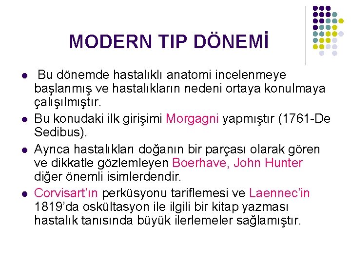 MODERN TIP DÖNEMİ l l Bu dönemde hastalıklı anatomi incelenmeye başlanmış ve hastalıkların nedeni