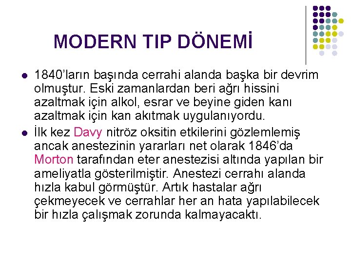 MODERN TIP DÖNEMİ l l 1840’ların başında cerrahi alanda başka bir devrim olmuştur. Eski