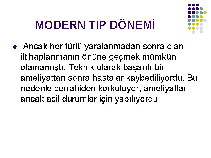 MODERN TIP DÖNEMİ l Ancak her türlü yaralanmadan sonra olan iltihaplanmanın önüne geçmek mümkün