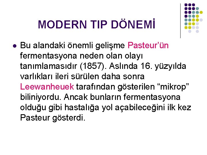 MODERN TIP DÖNEMİ l Bu alandaki önemli gelişme Pasteur’ün fermentasyona neden olayı tanımlamasıdır (1857).