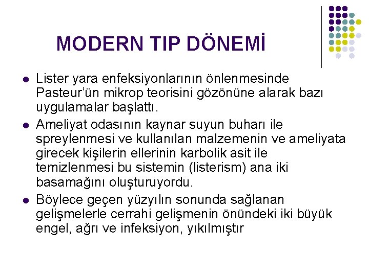 MODERN TIP DÖNEMİ l l l Lister yara enfeksiyonlarının önlenmesinde Pasteur’ün mikrop teorisini gözönüne